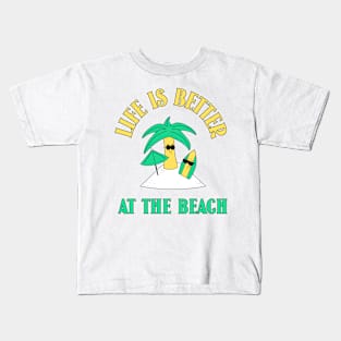 Life is better at the beach. Kids T-Shirt